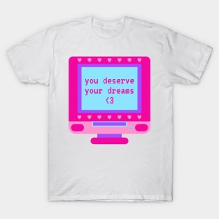 You Deserve Your Dreams Retro Computer T-Shirt